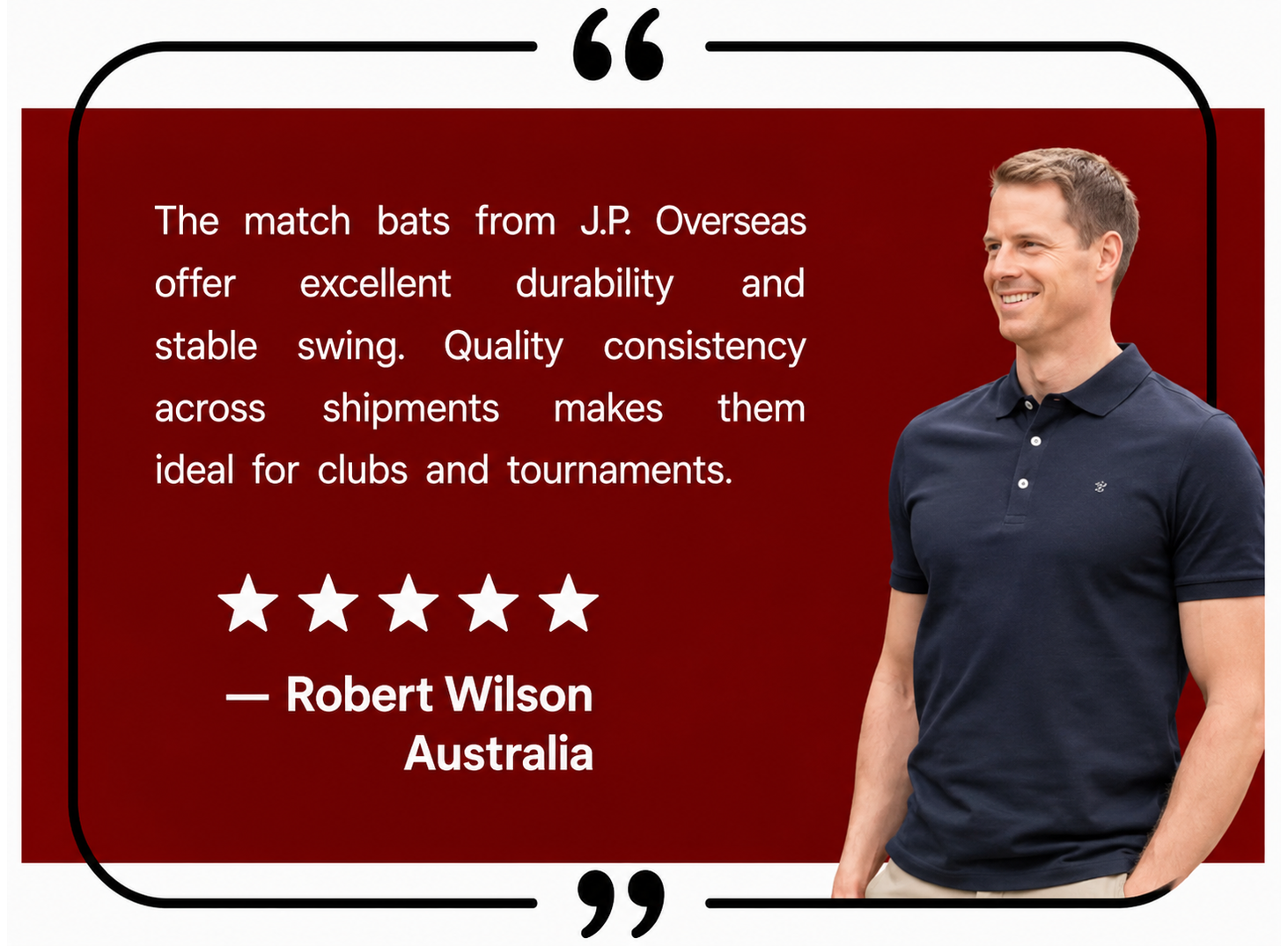 Testimonial graphic: red panel with a quote about JP Overseas bats, five stars, attribution ‘Robert Wilson, Australia’, and a man in a navy polo on the right.